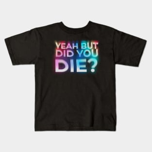 But Did You Die? - trainer funny gym motivation Kids T-Shirt